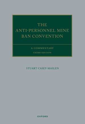 The Anti-Personnel Mine Ban Convention: A Commentary de Stuart Casey-Maslen