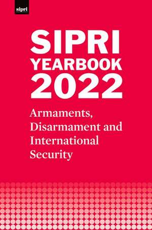 SIPRI Yearbook 2022: Armaments, Disarmament and International Security de Stockholm International Peace Research Institute