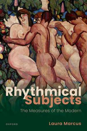 Rhythmical Subjects: The Measures of the Modern de Laura Marcus