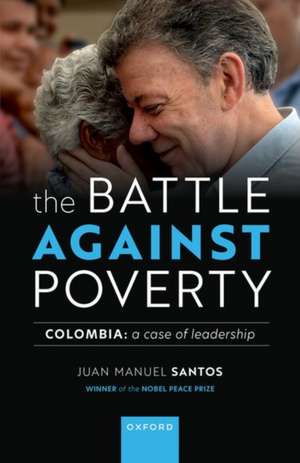 The Battle Against Poverty: Colombia: A Case of Leadership de Juan Manuel Santos