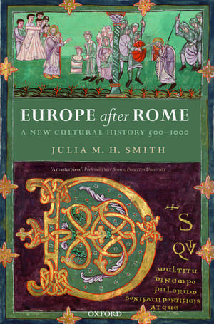 Europe after Rome: A New Cultural History 500-1000 de Julia M. H. Smith