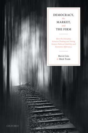 Democracy, the Market, and the Firm: How the Interplay between Trading and Voting Fosters Political Stability and Economic Efficiency de Hervé Crès