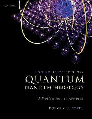 Introduction to Quantum Nanotechnology: A Problem Focused Approach de Duncan G. Steel