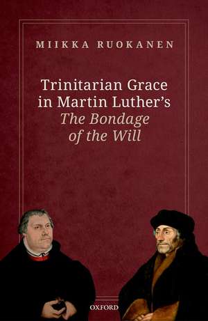 Trinitarian Grace in Martin Luther's The Bondage of the Will de Miikka Ruokanen