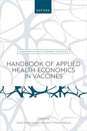 Handbook of Applied Health Economics in Vaccines de David Bishai