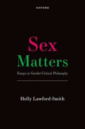 Sex Matters: Essays in Gender-Critical Philosophy de Holly Lawford-Smith