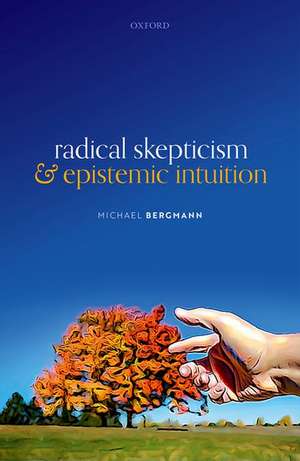 Radical Skepticism and Epistemic Intuition de Michael Bergmann