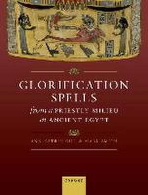 Glorification Spells from a Priestly Milieu in Ancient Egypt de Ann-Katrin Gill