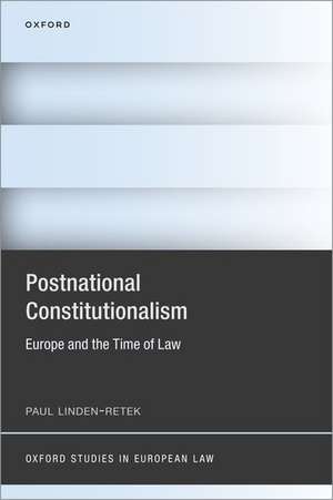 Postnational Constitutionalism: Europe and the Time of Law de Paul Linden-Retek