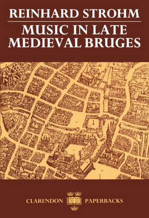 Music in Late Medieval Bruges de Reinhard Strohm