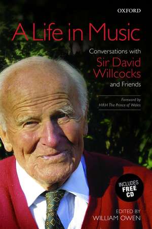 A Life in Music: Conversations with Sir David Willcocks and Friends de William Owen