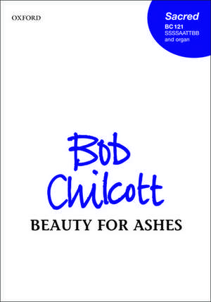 Beauty for ashes de Bob Chilcott