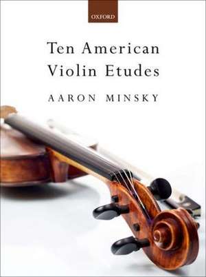 Ten American Violin Etudes de Aaron Minsky