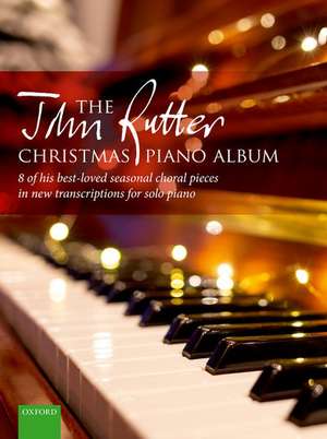 The John Rutter Christmas Piano Album: 8 of his best-loved seasonal choral pieces in new transcriptions for solo piano de John Rutter