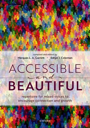 Accessible and Beautiful: Repertoire for mixed voices to encourage connection and growth de Marques L. A. Garrett