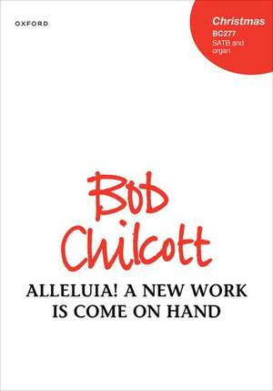 Alleluia! A new work is come on hand de Bob Chilcott