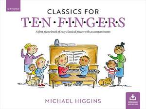 Classics for Ten Fingers: A first piano book of easy classical pieces with accompaniments de Michael Higgins