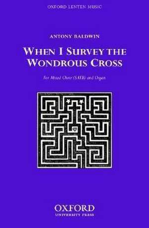 When I survey the wondrous cross de Antony Baldwin