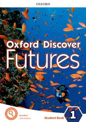 Oxford Discover Futures: Level 1: Student Book de Ben Wetz