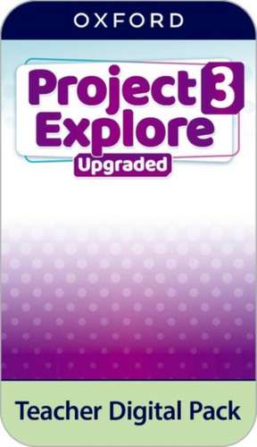 Project Explore Upgraded: Level 3: Teacher Digital Pack: 4 years' access to Teacher's Guide (PDF), Classroom Presentation Tools, Online Practice and Teacher Resources, available on Oxford English Hub
