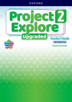 Project Explore Upgraded: Level 2: Teacher's Guide with Digital Pack: Print Teacher's Guide and 4 years' access to Classroom Presentation Tools, Online Practice and Teacher Resources, all available on Oxford English Hub