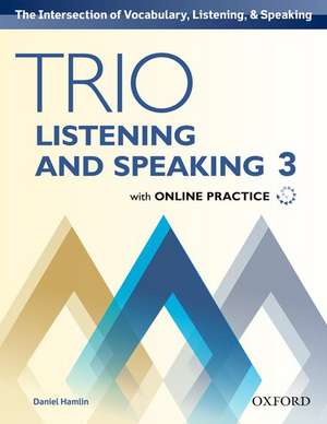 Trio Listening and Speaking: Level 3: Student Book Pack with Online Practice: Building Better Communicators...From the Beginning de Daniel Hamlin