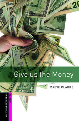 Oxford Bookworms Library: Starter Level:: Give us the Money de Maeve Clarke