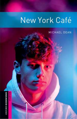 Oxford Bookworms Library: Starter Level:: New York Café de Michael Dean