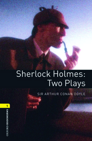 Oxford Bookworms Library: Level 1:: Sherlock Holmes: Two Plays de Arthur Conan Doyle