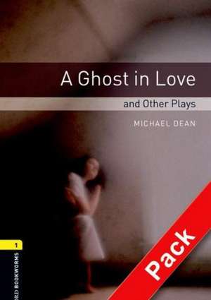 Oxford Bookworms Library: Level 1:: A Ghost in Love and Other Plays audio CD pack de Michael Dean