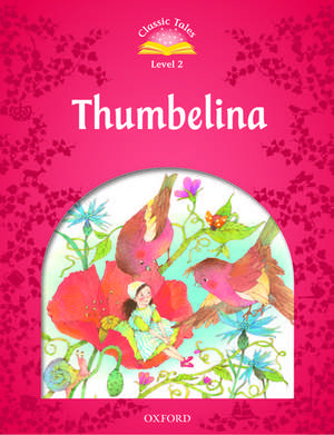 Classic Tales Second Edition: Level 2: Thumbelina