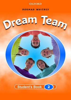 Dream Team 2: Student's Book de Norman Whitney