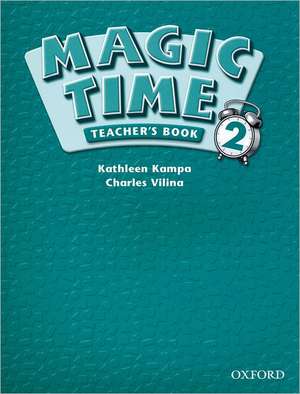 Magic Time 2: Teacher' Book de Kathleen Kampa