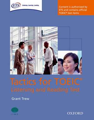 Tactics for TOEIC® Listening and Reading Test: Student's Book: Authorized by ETS, this course will help develop the necessary skills to do well in the TOEIC® Listening and Reading Test. de Grant Trew