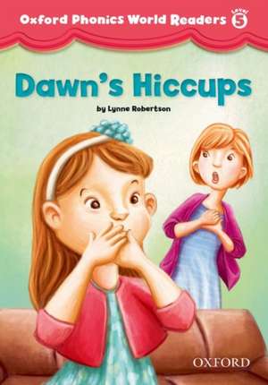 Oxford Phonics World Readers: Level 5: Dawn's Hiccups