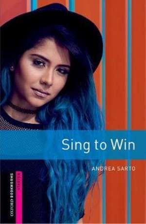 Oxford Bookworms Library: Starter: Sing to Win: Graded readers for secondary and adult learners de Andrea Sarto