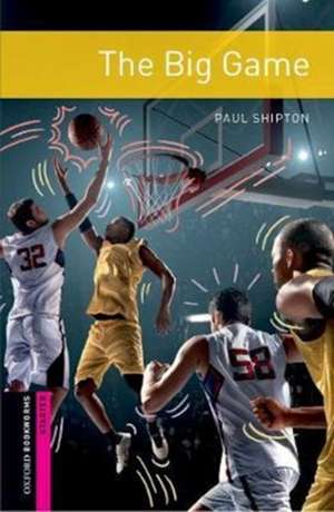 Oxford Bookworms Library: Starter: The Big Game: Graded readers for secondary and adult learners de Paul Shipton