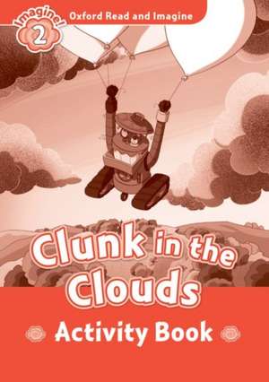 Oxford Read and Imagine: Level 2: Clunk in the Clouds Activity Book de Paul Shipton