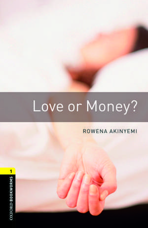 Oxford Bookworms Library: Level 1:: Love or Money? de Rowena Akinyemi