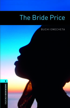 Oxford Bookworms Library: Level 5:: The Bride Price de Buchi Emecheta