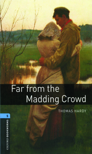 Oxford Bookworms Library: Level 5:: Far from the Madding Crowd de Thomas Hardy