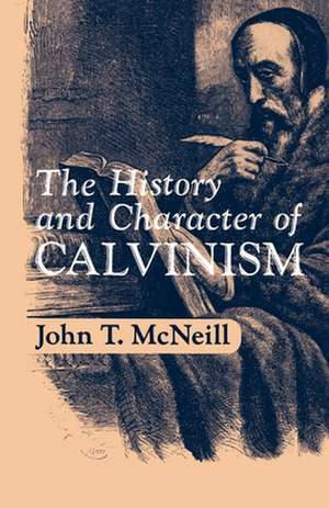 The History and Character of Calvinism de J.T. McNeill