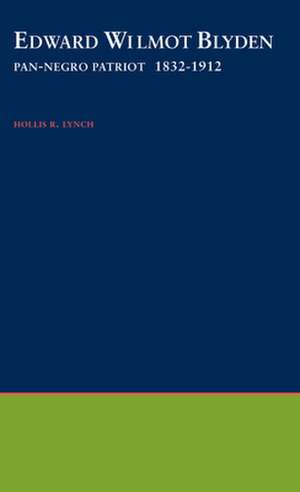 Edward Wilmot Blyden 1832-1912: Pan-Negro Patriot de H. R. Lynch
