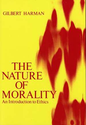 The Nature of Morality: An Introduction to Ethics de Gilbert Harman