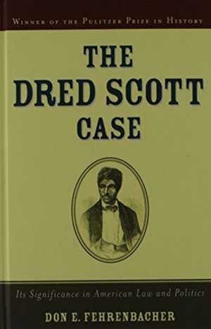 The Dred Scott Case: Its Significance in American Law and Politics de Don E. Fehrenbacher