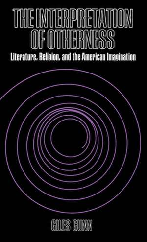 The Interpretation of Otherness: Essays on Literature, Religion, and the American Imagination de Giles Gunn