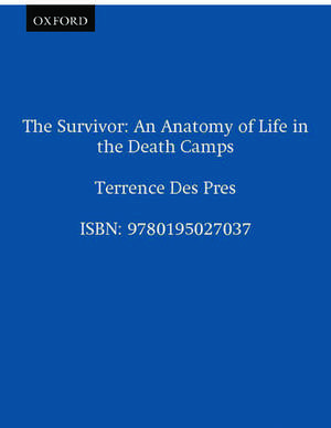 The Survivor: An Anatomy of Life in the Death Camps de Terrence Des Pres