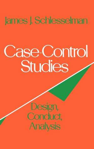 Case Control Studies: Design, Conduct, Analysis de James J. Schlesselman