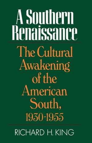 A Southern Renaissance: The Cultural Awakening of the American South, 1930-1955 de Richard H. King