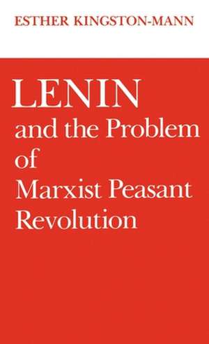 Lenin and the Problem of Marxist Peasant Revolution de Esther Kingston-Mann